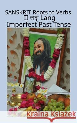 Sanskrit Roots to Verbs II Lang Imperfect Past Tense Ashwini Kumar Aggarwal 9789348012494 Devotees of Sri Sri Ravi Shankar Ashram