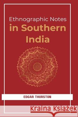 Ethnographic Notes in Southern India Edgar Thurston 9789348108043