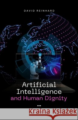 Artificial Intelligence and Human Dignity David Reinhard 9789348108760