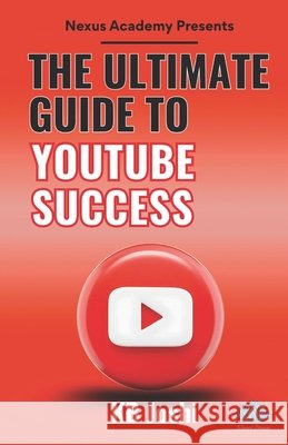 The Ultimate Guide to YouTube Success Kb Joshi 9789348504623 Nexus Stories Publication(r)