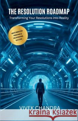 The Resolution Roadmap: Transform Resolutions into Reality Vivek Chandra 9789348518187 Gurucool Publishing