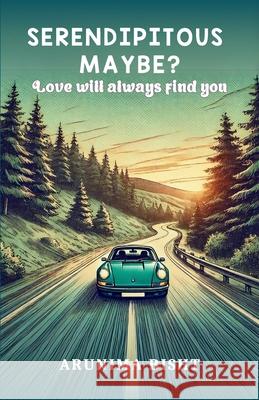 Serendipitous May Be?: Love will always find you Arunima Bisht 9789348518194