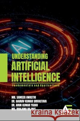 Understanding Artificial Intelligence: Fundamentals and Applications Sameer Awasthi Gaurav Kumar Srivastava Arun Kumar Yadav 9789348642103