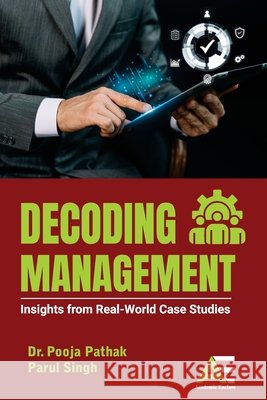 Decoding Management: Insights from Real-world Case Studies Pooja Pathak Parul Singh 9789348642172