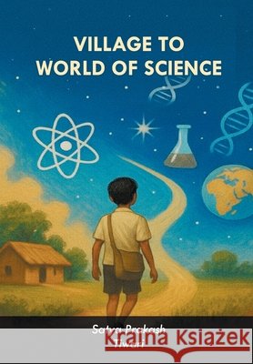 Village to World of Science Prof Satya Prakash Tiwari 9789348699985
