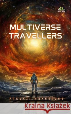 Multiverse Travellers Pragati Mukherjee 9789348892430 Exceller Books
