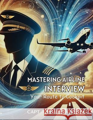 Mastering Airline Interview: Your Route to Cockpit Awdhesh Tomar 9789348945075 Walnut Publication