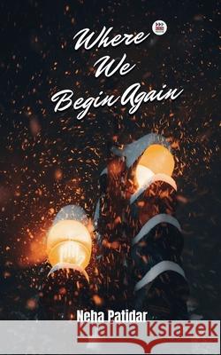 Where We Begin Again Neha Patidar 9789349314535 Kkn Publication
