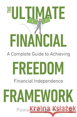 The Ultimate Financial Freedom Framework: Complete Guide to Achieving Financial Independence Pawan Kr Agarwal 9789349358300 Jaico Publishing House