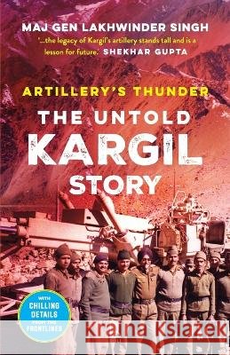 Artillery's Thunder: The Untold Kargil Story Singh, Maj Gen Lakhwinder 9789349474857