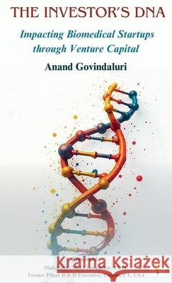 The Investor's DNA - Impacting Biomedical Startups through Venture Capital Anand Govindaluri 9789349532113 Verses Kindler Publication