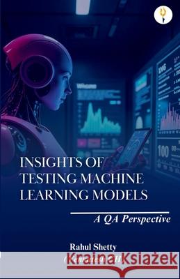 Insights of Testing Machine Learning Models: A QA Perspective Rahul Shett 9789349532205 Verses Kindler Publication