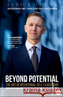 BEYOND POTENTIAL, The Art Of Intentional Self-Leadership, Your guide to high performance through champion mindset mastery Janick Loewe 9789349532960