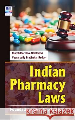 Indian Pharmacy Laws: Foundations and Applications Muralidhar Rao Akkaladevi Prabhakar Veerareddy Reddy 9789349562899 Pharmamed Press