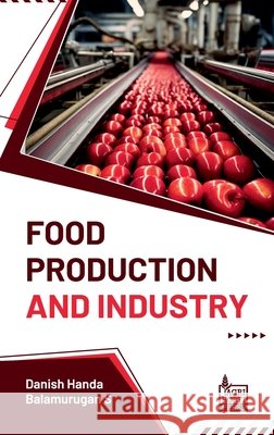 Food Production and Industry Danish Handa, Balamurugan S. 9789349690547