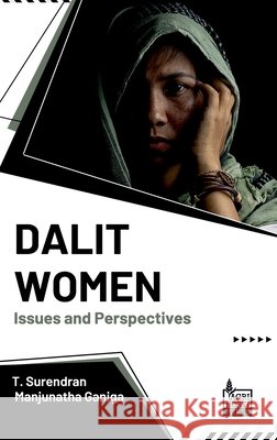 Dalit Women: Issues and Perspectives T. Surendran, Manjunatha Ganiga 9789349690899