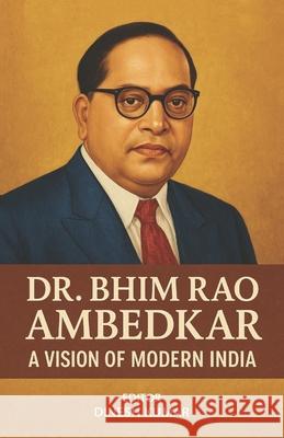 Dr. Bhim Rao Ambedkar - A Vision of Modern India Dinesh Kumar 9789349789500 Taneesha Publishers (an Imprint of Prachi Dig