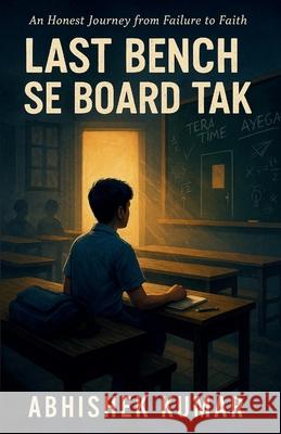 Last Bench Se Board Tak Abhishek Kumar 9789349860841 SPI Publications