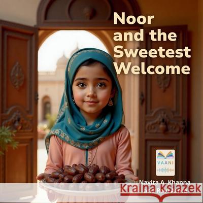 Noor and the Sweetest Welcome Navita Arora Khanna Arora 9789349869486