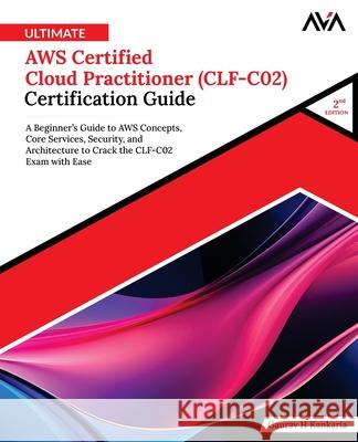 Ultimate AWS Certified Cloud Practitioner (CLF-C02) Certification Guide (2nd Edition) Gaurav H. Kankaria 9789349887312 Orange Education Pvt Ltd