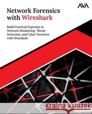 Network Forensics with Wireshark Bhavik Shah 9789349888456