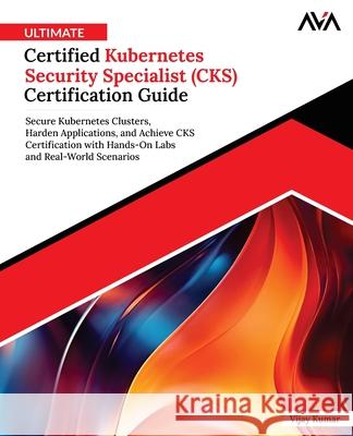 Ultimate Certified Kubernetes Security Specialist (CKS) Certification Guide Vijay Kumar 9789349888609
