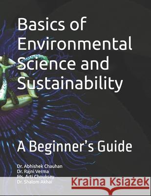 Basics of Environmental Science and Sustainability: A Beginner's Guide Rajni Verma Arti Chouksey Shalom Akhai 9789349922754 Expert Notes, Publishers
