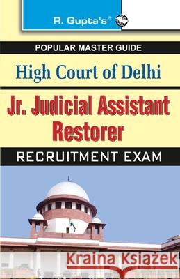 High Court of Delhi: Jr. Judicial Assistant/Restorer (Group C) Recruitment Exam Guide Rph Editorial Board 9789350122778 Ramesh Publishing House