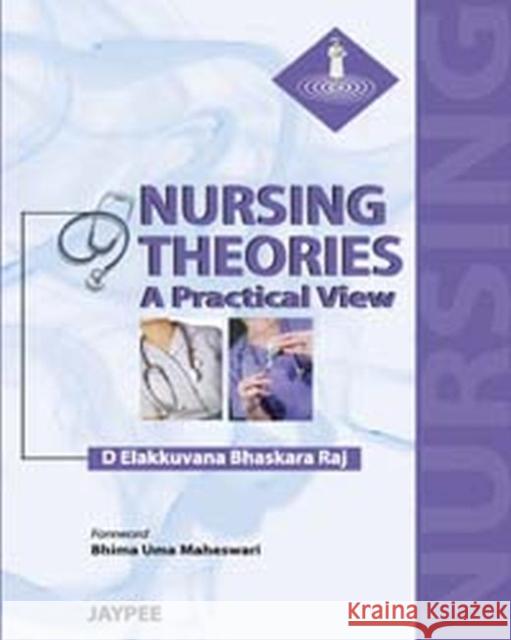 Nursing Theories : A Practical View D. Elakkuvana Bhaskara Raj   9789350250549