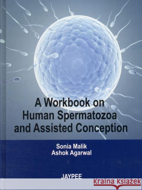 A Workbook on Human Spermatozoa and Assisted Conception Sonia Malik 9789350255179