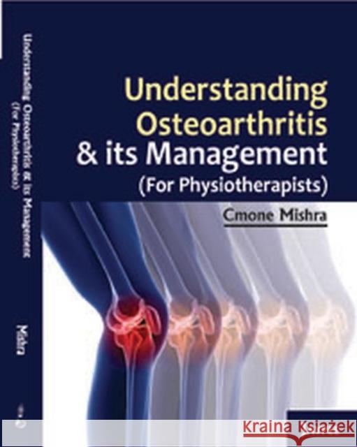 Understanding Osteoarthritis and Its Management Mishra, Cmone 9789350255582 Jp Medical Publisher