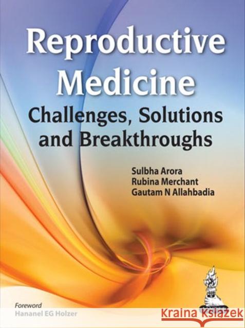 Reproductive Medicine: Challenges, Solutions and Breakthroughs Arora, Sulbha 9789350257784 Jp Medical Ltd
