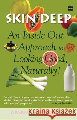 Skin Deep: An Inside Out Approach To Looking Good Naturally Santhanam, Aparna 9789350290101