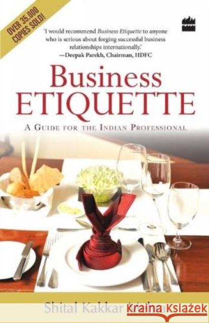 Business Etiquette: A Guide For The Indian Professional Mehra, Shital Kakkar 9789350291085 HarperCollins India