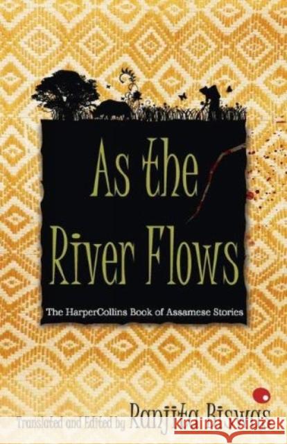 As The River Flows: The HarperCollinsBook Of Assamese Stories Biswas, Ranjit 9789350291221