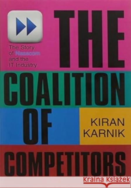 The Coalition Of Competitors: The Story Of Nasscom And The IT Industry Karnik, Kiran 9789350291801