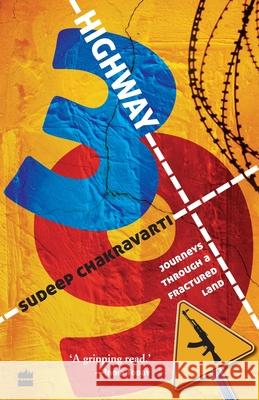 Highway 39: Journeys Through A Fractured Land Chakravarti, Sudeep 9789350293348