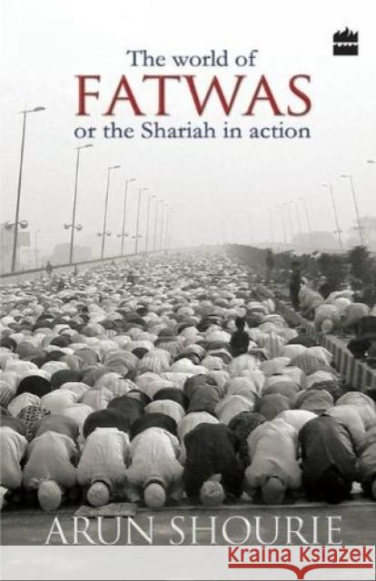 The World Of Fatwas: Or The Shariah In Action Shourie, Arun 9789350293423