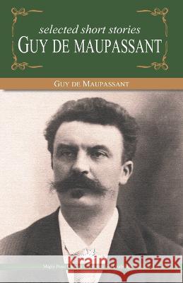 Selected Short Stories of Guy De Maupasant de Maupassant, Guy 9789350331071 Maple Press