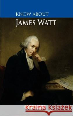 Know About James Watt Maple Press 9789350334232 Maple Press