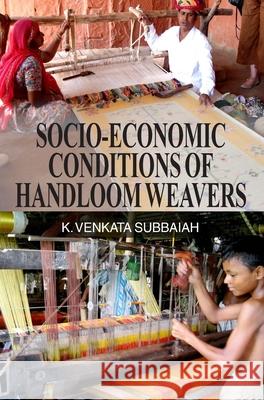 Socio-Economic Conditions of Handloom Weavers K. V. Subbaiah 9789350560174