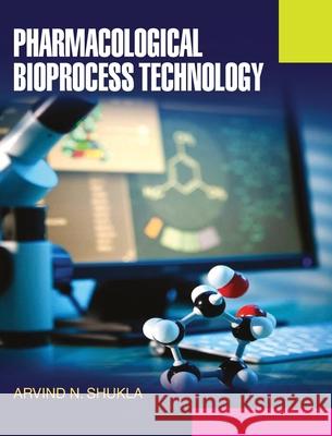 Pharmacological Bioprocess Technology A. N. Shukla 9789350560280 Discovery Publishing House Pvt Ltd