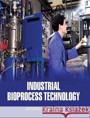 Industrial Bioprocess Technology A. N. Shukla 9789350560303 Discovery Publishing House Pvt Ltd