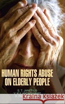 Human Rights and Abuse on Elderly People S. T. Janetius 9789350560983