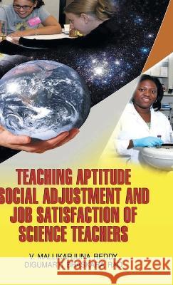 Teaching Aptitude, Social Adjustment and Job Satisfaction of Science Teachers D. B. Rao 9789350561218 Discovery Publishing House Pvt Ltd