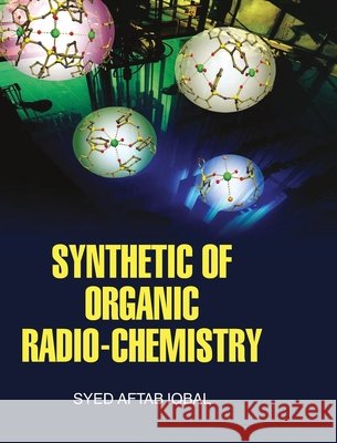 Synthetic of Organic Radio-Chemistry S. a. Iqbal 9789350561362 Discovery Publishing House Pvt Ltd