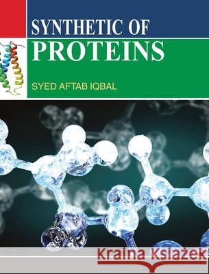 Synthetic of Proteins S. a. Iqbal 9789350561379 Discovery Publishing House Pvt Ltd