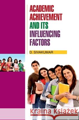 Academic Achievement and its Influencing Factors D. Shivakumar 9789350562321