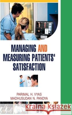 Managing and Measuring Patients' Satisfaction Parimal H. Vyas 9789350562772 Discovery Publishing House Pvt Ltd