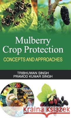 Mulberry Crop Protection (Concepts & Approaches) Tribhuwan Singh 9789350562840 Discovery Publishing House Pvt Ltd